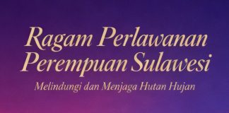Catahu 2025 Region Sulawesi: Ragam Perlawanan Perempuan Sulawesi Melindungi & Menjaga Hutan Hujan